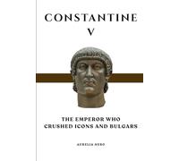 Constantine V: The Emperor Who Crushed Icons and Bulgars