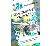 CONSTANTINE WILAYA 25: Découvrir la wilaya de Constantine. Quoi voir , que faire à Constantine - Algérie ?