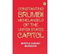 Constantino Brumidi Michelangelo of the United States Capitol