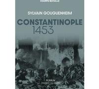 Sylvain Gouguenheim – Constantinople 1453 – La ville est tombée ! – Perrin – Broché
