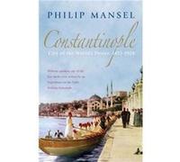 Constantinople by Philip Mansel Mansel, Philip (Auteur)