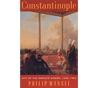Constantinople: City of the World's Desire 1453-1924