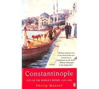 Constantinople: City Of The World's Desire 1453-1924