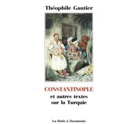 Constantinople Et autres textes de la Turquie - Théophile Gautier (père) - Boite A Documents - broché - Livre