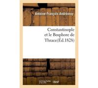Constantinople et le Bosphore de Thrace(Éd.1828) ed.1828 - Antoine-François Andréossy - Hachette Bnf - broché - Livre