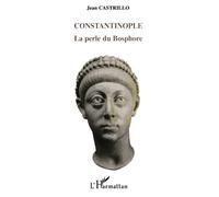 Constantinople La perle du Bosphore - Jean Castrillo - L'harmattan - broché - Essai