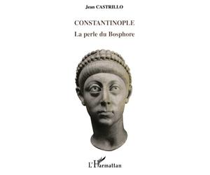 Constantinople La perle du Bosphore - Jean Castrillo - L'harmattan - broché - Essai