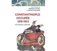 Constantinople occupée, 1918-1923. Une histoire culturelle