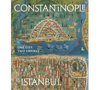 Constantinople to Istanbul One City, Two Empires /anglais