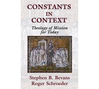 Constants in Context: A Theology of Mission for Today