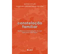 CONSTELAÇÃO FAMILIAR: DESFAÇA OS EMARANHADOS DA SUA VIDA PARA CRIAR LAÇOS