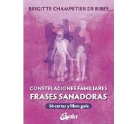Constelaciones Familiares. Frases sanadoras: 56 cartas y libro guía