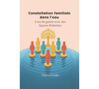 Constellation familiale dans l'eau: L'art de guérir avec des figures flottantes