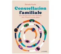 Constellation Familiale - Une Plongée Dans L'âme Familiale Pour Trouver Sa Juste Place