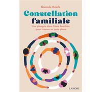 Constellation familiale - Une plongée dans l'âme familiale pour trouver sa juste place - Daniela Knafo - Lanore - broché - Guide