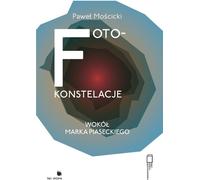 Constellations de photos autour de Marek Piasecki - Paweł Mościcki (Literatur und Anthropologie auf Polnisch)