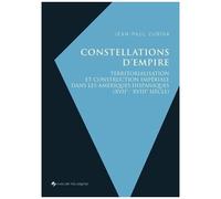 Constellations D'empire - Territorialisation Et Construction Impériale Dans Les Amériques Hispaniques (Xviie-Xviiie Siècle)