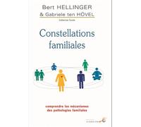 Constellations Familiales - Comprendre Les Mécanismes Des Pathologies Familiales