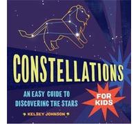 Constellations for Kids: An Easy Guide to Discovering the Stars