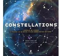 Constellations - L'Histoire de l'Espace à travers les 88 motifs étoilés connus du ciel nocturne - Govert Schilling - Place Des Victoires Eds - relié - Beau livre