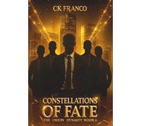 Constellations of Fate (The Orion Dynasty Book 6): The Explosive Final Dark Billionaire Romance of Passion, Secrets, and the Brotherhood’s Fate