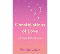Constellations of Love A Celestial Bodies Romance - Leavy, Patricia - She Writes Press - ebook (ePub) - Livre