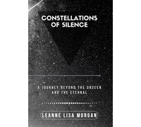 Constellations of Silence: A Journey beyond the Unseen and the Eternal