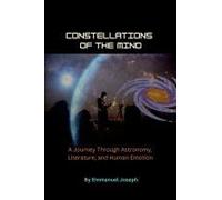 Constellations Of The Mind, A Journey Through Astronomy, Literature, And Human Emotion