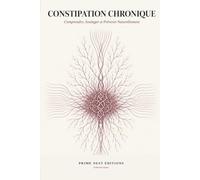 Constipation Chronique: Comprendre, Soulager et Prévenir Naturellement