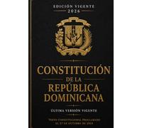 Constitución de la República Dominicana: Última versión vigente: texto constitucional proclamado el 27 de octubre de 2024