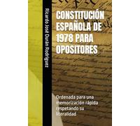 CONSTITUCIÓN ESPAÑOLA DE 1978 PARA OPOSITORES: Ordenada para una memorización rápida respetando su literalidad