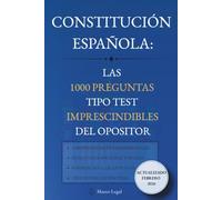 Constitución Española: Las 1000 preguntas tipo test imprescindibles del opositor: Test de autoevaluación para opositores. 1.000 preguntas clave con ... la ley y soluciones detalladas. Edición 2026.