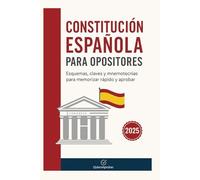 CONSTITUCIÓN ESPAÑOLA PARA OPOSITORES: Esquemas, claves y mnemotecnias para memorizar rápido y aprobar