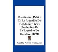 Constitucion Politica de La Republica de Honduras y Leyes Consitutivas de La Republica de Honduras (1894) Asamblea Nacional Constituyente, Naciona (Auteur)