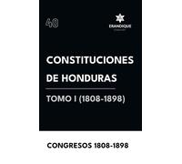 Constituciones De Honduras Tomo I (1808-1898)