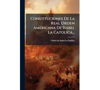 Constituciones De La Real Orden Americana De Isabel La Catolica...