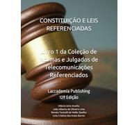 Constituição e Leis Referenciadas: Livro 1 da Coleção de Normas e Julgados de Telecomunicações Referenciados