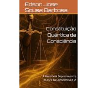 Constituição Quântica da Consciência: A Harmonia Suprema entre os EU’s da Consciência e IA