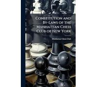 Constitution and By-Laws of the Manhattan Chess Club of New York