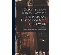 Constitution And By-Laws Of The Natural History Of New Brunswick [Microform]