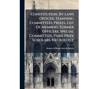 Constitution, By-laws Officer, Standing Committees, Prizes, List Of Members, Former Officers, Special Committees, Paris Prize Scholars, Necrology