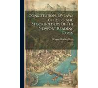 Constitution, By-Laws, Officers And Stockholders Of The Newport Reading Room: 1907