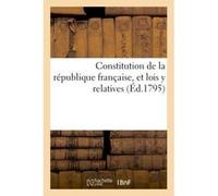 Constitution de la république française, et lois y relatives Collectif (Auteur)