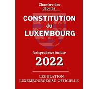 Constitution du Luxembourg: édition officielle à jour des révisions constitutionnelles (jurisprudence incluse)