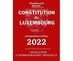 Constitution du Luxembourg: édition officielle à jour des révisions constitutionnelles (jurisprudence incluse)