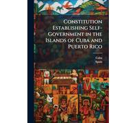 Constitution Establishing Self-Government in the Islands of Cuba and Puerto Rico
