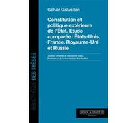Constitution et politique extérieure de l'État. Étude comparée : États-Unis, France, Royaume-Uni et Russie Gohar Galustian (Auteur)