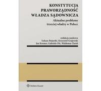 Constitution. État de droit. Pouvoir judiciaire. Problèmes actuels de la troisième autorité en Pologne - Łukasz Bojarski, Krzysztof Grajewski, Jan Kremer, Gabriela Ott, Waldemar Żurek (Recht auf Polni