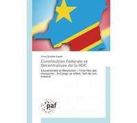 Constitution Fédérale et Décentralisée de la RDC: Souveraineté et Révolution ! Finie l'ère des massacres : le Congo se relève, fort de son histoire