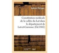 Constitution médicale de la vallée du Lot dans le département de Lot-et-Garonne Philipes-G (Auteur)